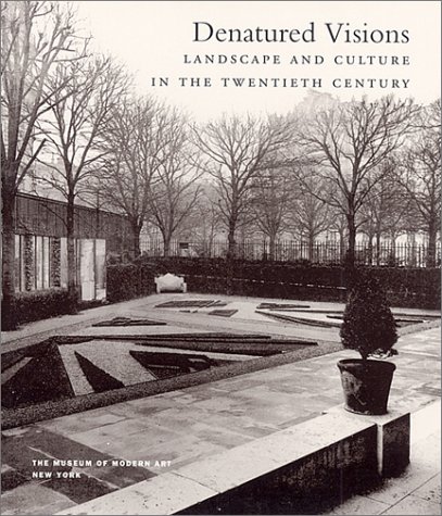 Stock image for Denatured Visions : Landscape and Culture in the 20th Century for sale by Better World Books