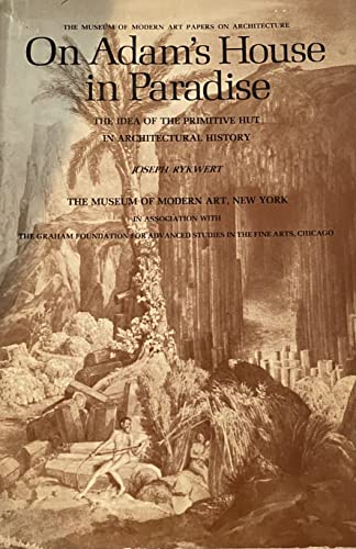 Imagen de archivo de On Adam's house in Paradise;: The idea of the primitive hut in architectural history (The Museum of Modern Art papers on architecture) a la venta por Hennessey + Ingalls