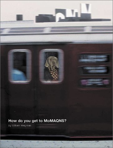 Imagen de archivo de William Wegman: How Do You Get To Moma Qns? a la venta por HPB-Diamond