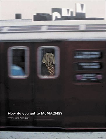 Stock image for William Wegman: How Do You Get To Moma Qns? for sale by HPB-Diamond