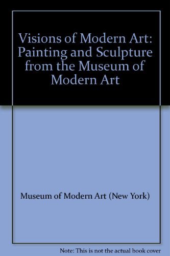 Stock image for Visions of Modern Art : Painting and Sculpture from the Museum of Modern Art for sale by Better World Books