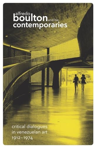 Alfredo Boulton and His Contemporaries: Critical Dialogues in Venzuelan Art, 1912-1974 (9780870707100) by [???]