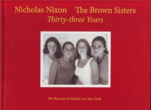 Nicholas Nixon: The Brown Sisters. Thirty-Three Years.