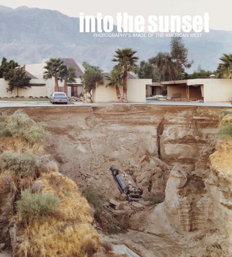 Into the Sunset: Photography's Image of the American West Eva Respini Text by