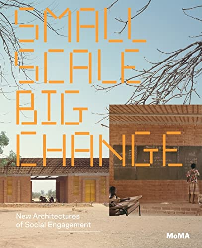 Imagen de archivo de Small Scale, Big Change: New Architectures of Social Engagement a la venta por Magers and Quinn Booksellers