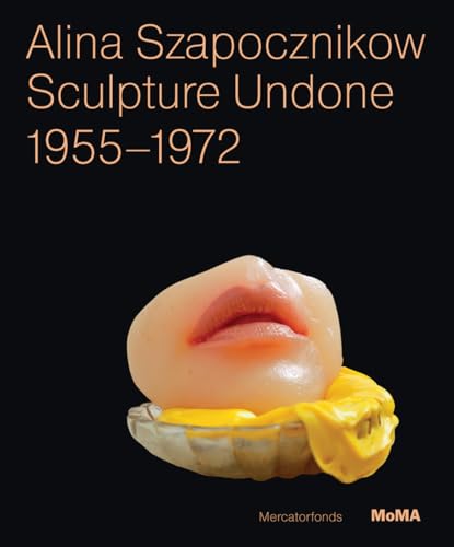 Alina Szapocznikow: Sculpture Undone, 1955-1972 (9780870708244) by Elena Filipovic; Joanna Mytkowska