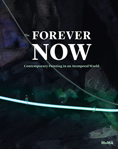 9780870709128: The Forever Now: Contemporary Painting in an Atemporal World