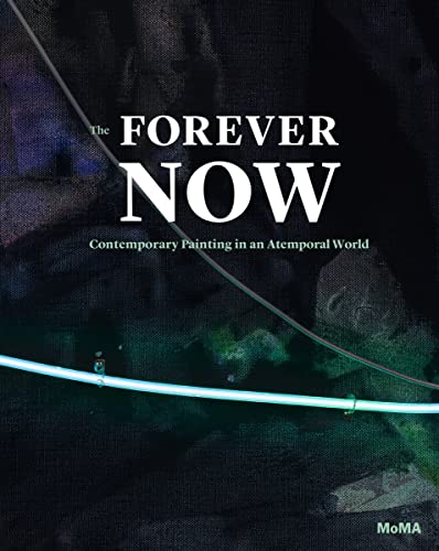 Stock image for The Forever Now: Contemporary Painting in an Atemporal World for sale by SecondSale