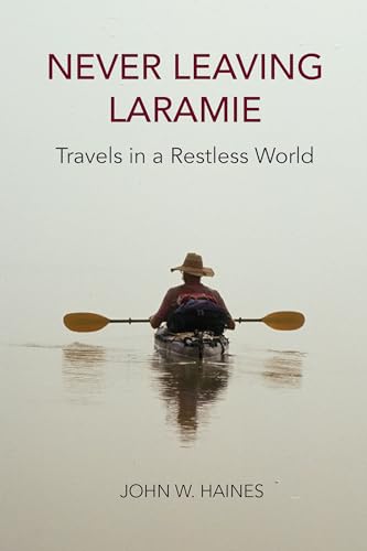 Beispielbild fr Never Leaving Laramie: Travels in a Restless World zum Verkauf von Jenson Books Inc