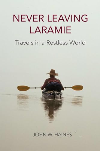 Imagen de archivo de Never Leaving Laramie: Travels in a Restless World a la venta por Jenson Books Inc