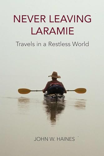 Stock image for Never Leaving Laramie: Travels in a Restless World for sale by Goodwill Books