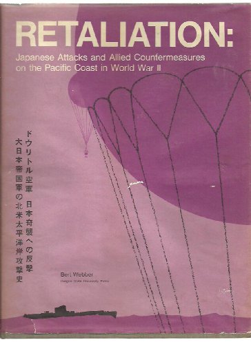 Retaliation: Japanese Attacks and Allied Countermeasures on the Pacific Coast in World War II (Oregon State Monographs: Studies in History) (9780870710766) by Webber, Bert