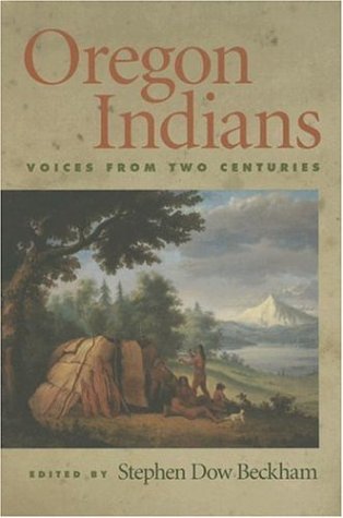 Oregon Indians: Voices From Two Centuries.