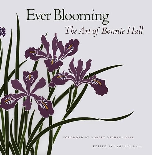 Beispielbild fr Ever Blooming: The Art of Bonnie Hall zum Verkauf von Half Price Books Inc.