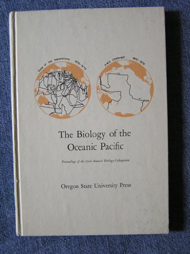 Stock image for The Biology of the Oceanic Pacific : Proceedings of the Biology Colloquium, 33rd, Oregon State University, 1972 for sale by Vashon Island Books