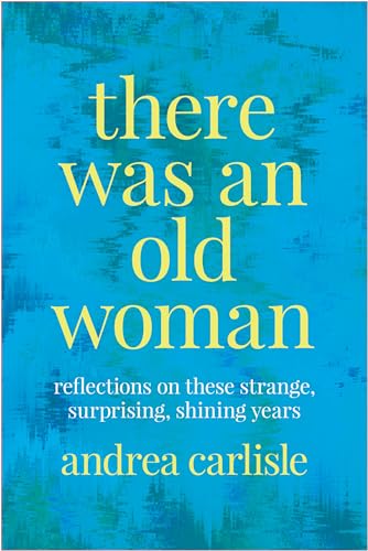 Stock image for There Was an Old Woman: Reflections on These Strange, Surprising, Shining Years for sale by Books From California