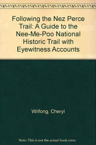 Imagen de archivo de Following the Nez Perce Trail: A Guide to the Nee-Me-Poo National Historic Trail, with Eyewitness Accounts a la venta por Tsunami Books