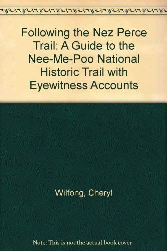 Stock image for Following the Nez Perce Trail: A Guide to the Nee-Me-Poo National Historic Trail with Eyewitness Accounts for sale by ThriftBooks-Dallas
