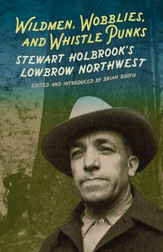 Stock image for Wildmen, Wobblies & Whistle Punks: Stewart Holbrook's Lowbrow Northwest (Northwest Reprints) for sale by Ergodebooks