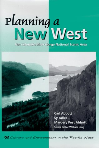 Planning a New West: The Columbia River Gorge National Scenic Area (Culture and Environment in th...