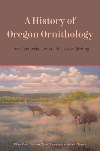 Stock image for A History of Oregon Ornithology: From Territorial Days to the Rise of Birding for sale by ThriftBooks-Atlanta