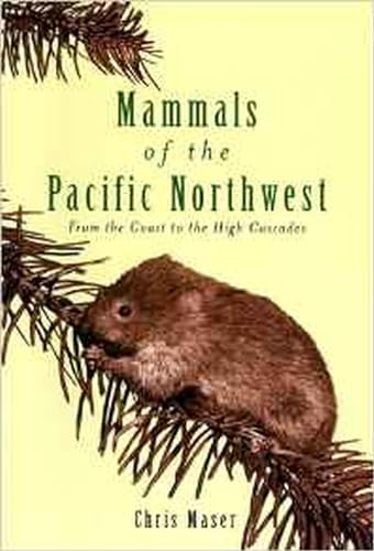 Mammals Of The Pacific Northwest: From The Coast To The High Cascades.