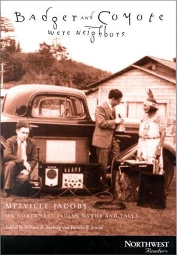 9780870714733: Badger and Coyote Were Neighbors: Melville Jacobs on Northwest Indian Myths and Tales (Northwest Readers)