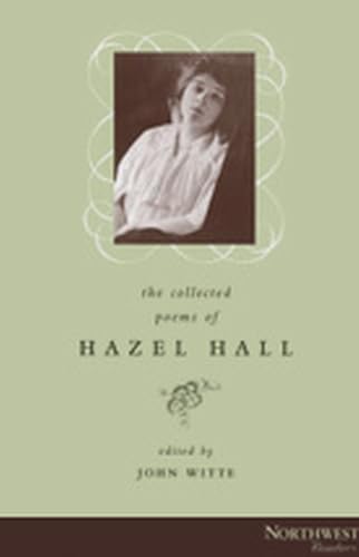 The Collected Poems of Hazel Hall;Northwest Readers (9780870714788) by Witte, John; Hall, Hazel