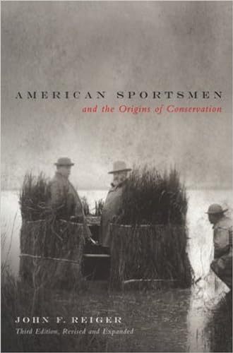 Imagen de archivo de American Sportsmen and the Origins of Conservation, 3rd Ed a la venta por Your Online Bookstore