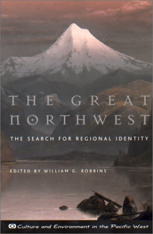 Stock image for The Great Northwest: The Search for Regional Identity (Culture and Environment in the Pacific West) for sale by HPB-Emerald
