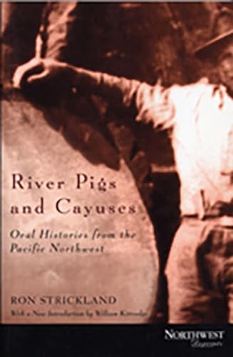 Beispielbild fr River Pigs and Cayuses: Oral Histories from the Pacific Northwest (Northwest Reprints (Paperback)) zum Verkauf von HPB-Emerald