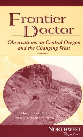 Frontier Doctor: Observations on Central Oregon & the Changing West (Northwest Reprints)