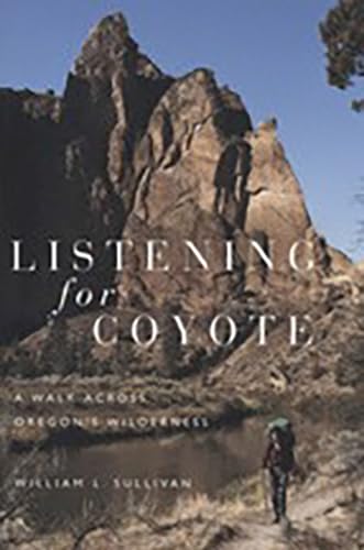 Listening For Coyote: A Walk Across Oregon's Wilderness.