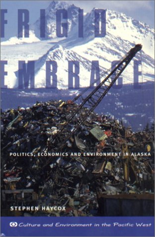 Stock image for Frigid Embrace: Politics, Economics, and Environment in Alaska for sale by Smith Family Bookstore Downtown