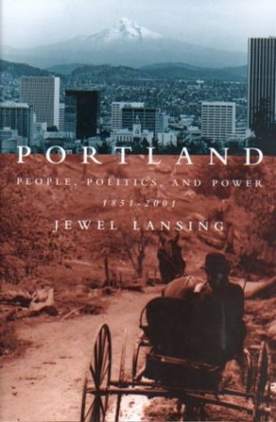 Portland: People, Politics, and Power, 1851-2001 (9780870715594) by Lansing, Jewel