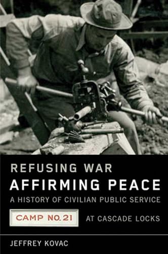 Stock image for Kovac, J: Refusing War, Affirming Peace: The History of Civilian Public Service Camp #21 at Cascade Locks for sale by medimops