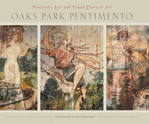 Stock image for Oaks Park Pentimento : Portland's Lost and Found Carousel Art for sale by Better World Books: West