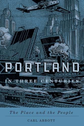 Portland in Three Centuries: The Place and the People (9780870716133) by Abbott, Carl