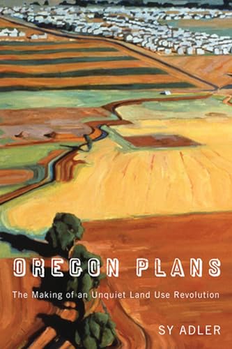 Oregon Plans: The Making Of An Unquiet Land-use Revolution.