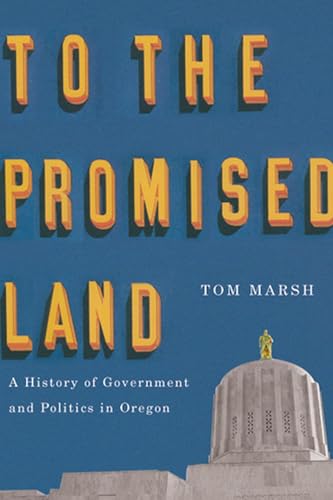 

To the Promised Land: A History of Government and Politics in Oregon [signed]