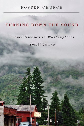 Beispielbild fr Turning Down the Sound: Travel Escapes in Washington's Small Towns zum Verkauf von SecondSale