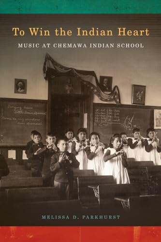 Stock image for To Win the Indian Heart: Music at Chemawa Indian School (First Peoples: New Directions in Indigenous Studies) for sale by BooksRun