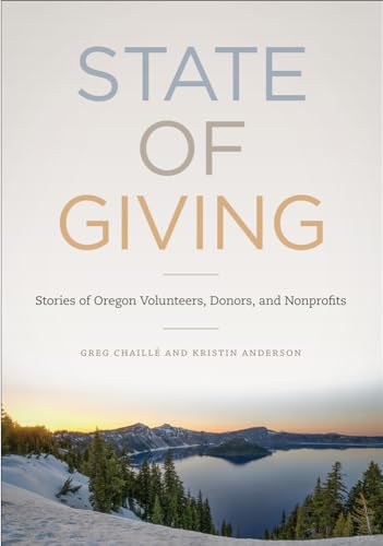 Imagen de archivo de State of Giving : Stories of Oregon Nonprofits, Donors, and Volunteers a la venta por Better World Books
