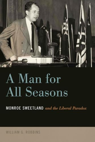 9780870718113: A Man for All Seasons: Monroe Sweetland and the Liberal Paradox