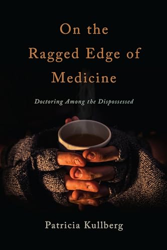 Stock image for On the Ragged Edge of Medicine: Doctoring Among the Dispossessed for sale by SecondSale
