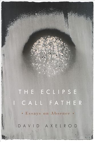Stock image for The Eclipse I Call Father: Essays on Absence for sale by SecondSale