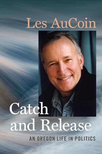 Imagen de archivo de Catch and Release: An Oregon Life in Politics a la venta por Goodwill Books