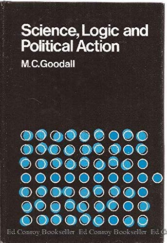 Stock image for SCIENCE, LOGIC, AND POLITICAL ACTION for sale by Neil Shillington: Bookdealer/Booksearch