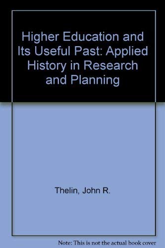 Stock image for Higher Education and Its Useful Past: Applied History in Research and Planning for sale by HPB-Red