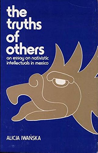 Beispielbild fr The Truths of Others: An Essay on Nativistic Intellectuals in Mexico zum Verkauf von dsmbooks